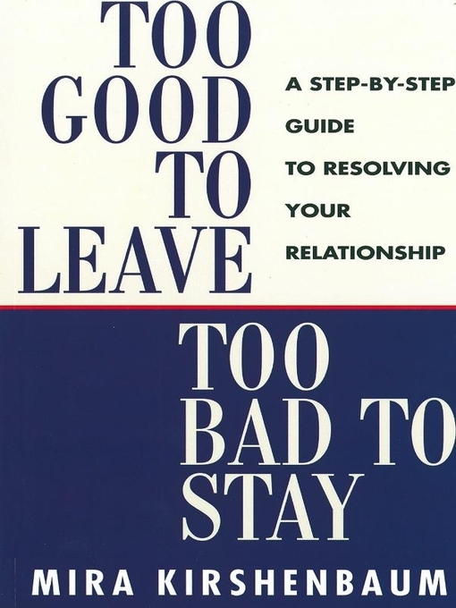 Title details for Too Good to Leave, Too Bad to Stay by Mira Kirshenbaum - Wait list